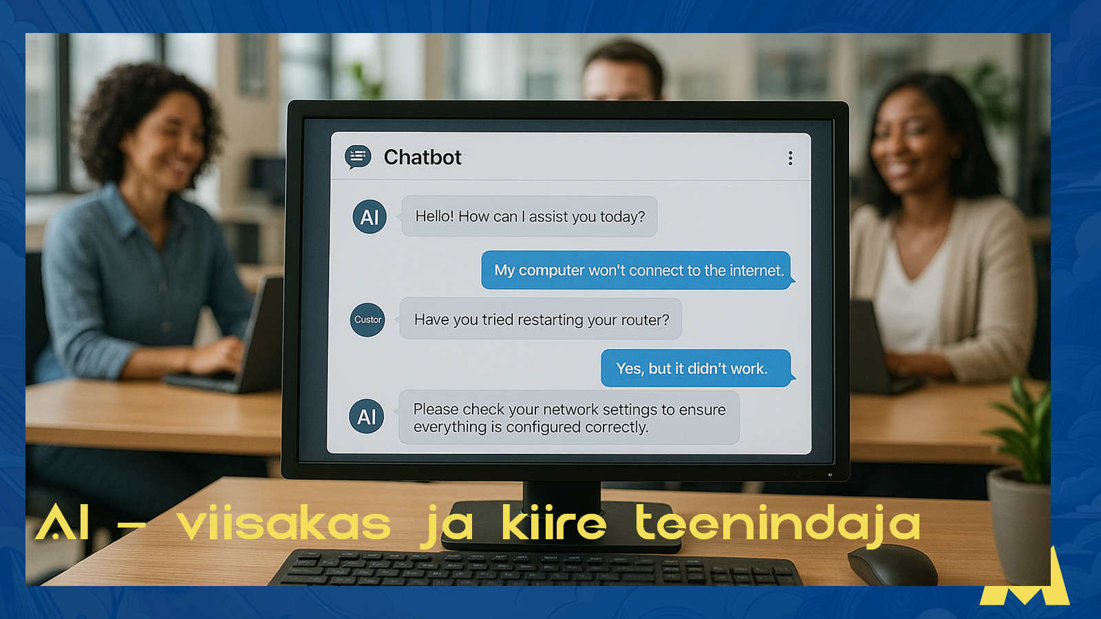 Tehisintellekt on 24/7 valmis küsimustele vastama ning iga vastus on talle võrdselt oluline.